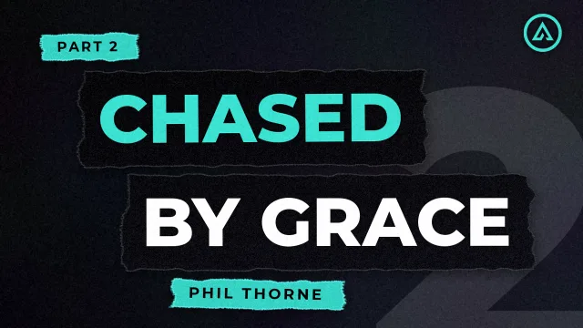 Chased by Grace: Part 2 - Phil Thorne, Alive Church