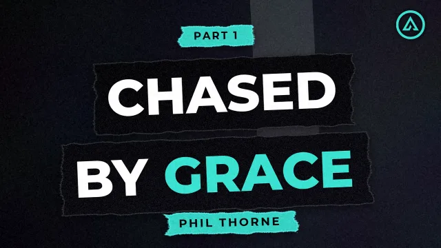 Chased by Grace: Part 1 - Phil Thorne, Alive Church