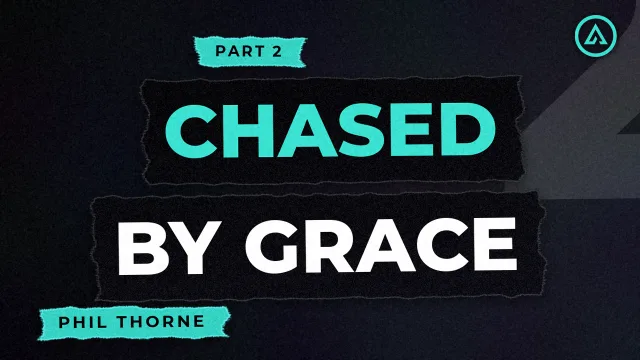 Chased by Grace: Part 2 - Phil Thorne, Alive Church