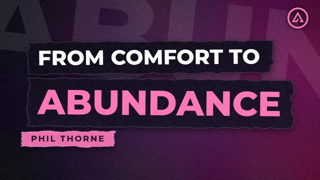 From Comfort to Abundance - Phil Thorne, Alive Church