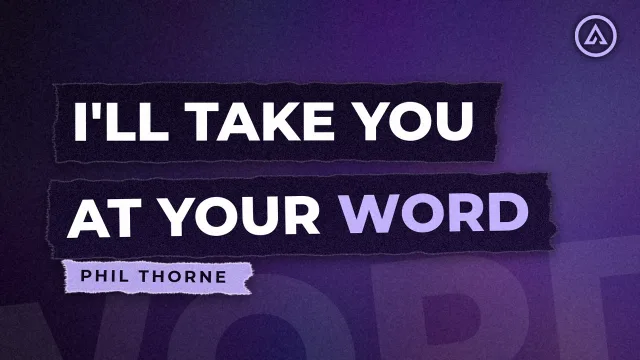 I'll Take You At Your Word - Phil Thorne, Alive Church