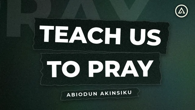 Teach Us to Pray - Abiodun Akinsiku, Alive Church
