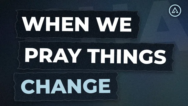 When We Pray Things Change - Alive Church