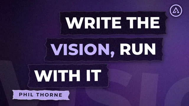 Write the Vision, Run With It - Phil Thorne, Alive Church